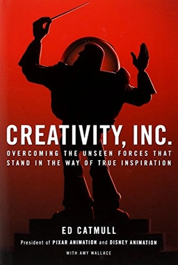 Creativity, Inc.; Ed Catmull; 2014