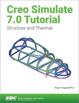 Creo simulate 7.0 : structure and thermal; Roger Toogood; 2020