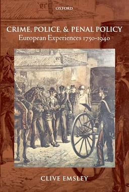 Crime, police, and penal policy : European experiences, 1750-1940; Clive. Emsley; 2013
