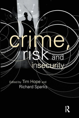 Crime, risk and insecurity : law and order in everyday life and political discourse; Tim Hope; 2000
