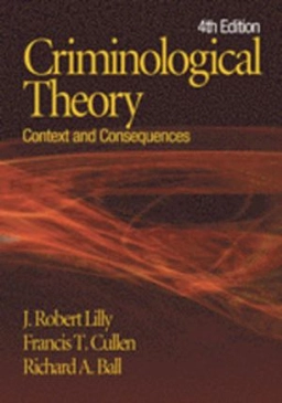 Criminological theory : context and consequences; J. Robert Lilly; 2007