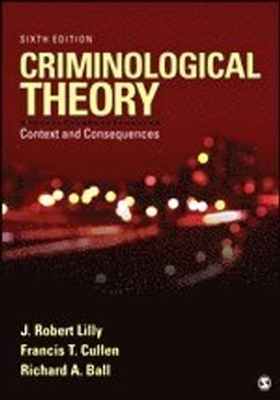 Criminological theory : context and consequences; J. Robert. Lilly; 2015
