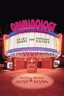 Criminology Goes to the Movies; Nicole Rafter, Michelle Brown; 2011