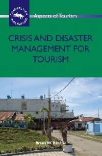 Crisis and disaster management for tourism; Brent W. Ritchie; 2009