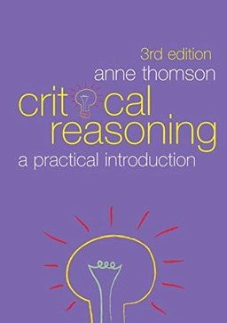 Critical reasoning : a practical introduction; Anne Thomson; 2008