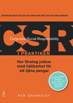CSR i praktiken : hur företag jobbar med hållbarhet för att tjäna pengar; Per Grankvist; 2012