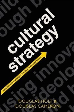 Cultural strategy : using innovative ideologies to build breakthrough brands; Douglas B. Holt; 2012