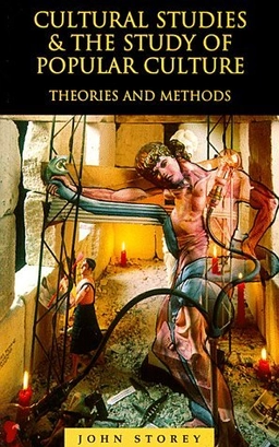 Cultural studies and the study of popular culture : theories and methods; John Storey; 1996