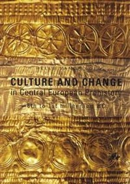 Culture and change in Central European prehistory : 6th to 1st millennium BC; Helle Vandkilde; 2007