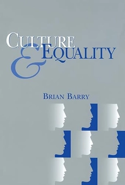 Culture and equality : an egalitarian critique of multiculturalism; Brian Barry; 2001