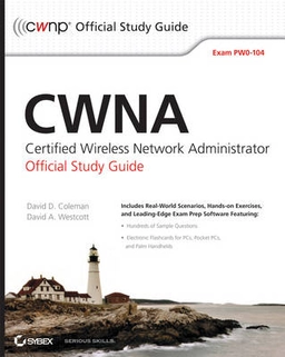 CWNA Certified Wireless Network Administrator Official Study Guide: Exam PW; David D. Coleman; 2009