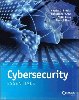 Cybersecurity Essentials; Charles J. Brooks, Philip Craig, Donald Short; 2018