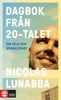 Dagbok från 20-talet : om våld och språklöshet; Nicolas Lunabba; 2023