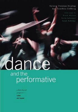 Dance and the performative : a choreological perspective - Laban and beyond; Valerie Monthland Preston-Dunlop; 2010
