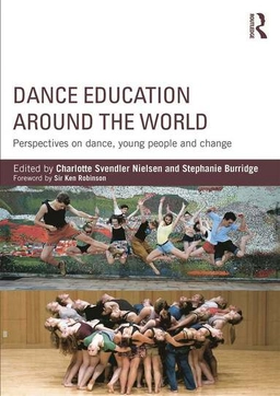 Dance education around the world : perspectives on dance, young, people and change; Charlotte Svendler Nielsen, Stephanie Burridge, Ken Robinson; 2015