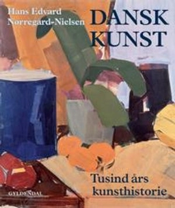 Dansk kunst : tusind års kunsthistorie; Hans Edvard. Nørregård-Nielsen; 2009