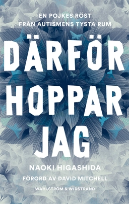 Därför hoppar jag : en pojkes röst från autismens tysta rum; Naoki Higashida; 2014