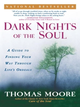 Dark Nights Of The Soul: A Guide To Finding Your Way Through; Thomas Moore; 2005