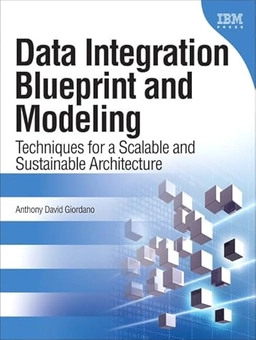 Data integration blueprint and modeling : techniques for a scalable and sustainable ... architecture; Anthony David Giordano; 2011