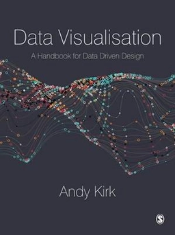 Data visualisation : a handbook for data driven design; Andy Kirk; 2016