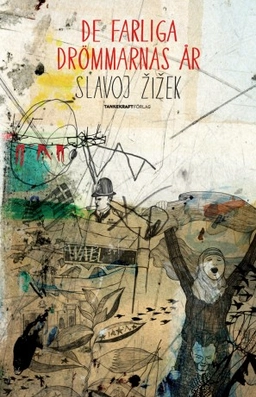 De farliga drömmarnas år; Slavoj Zizek; 2013