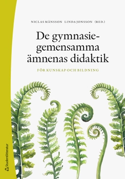De gymnasiegemensamma ämnenas didaktik : för kunskap och bildning; Niclas Månsson, Linda Jonsson, Yukiko Asami-Johansson, Ulrika Bossér, Inkeri Böök, Helena Darnell-Berggren, Johannes Heuman, Eva Hultin, Ulrika Magnusson, Jonas Nordmark, Katarina Schenker, Karin Sheikhi, Magnus Svensson, Olov Viirman, Andreas Åkerlund; 2025
