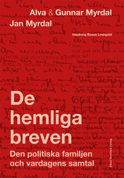 De hemliga breven : den politiska familjen och vardagens samtal; Alva Myrdal, Gunnar Myrdal, Jan Myrdal, Bosse Lindquist, Janken Myrdal, Kaj Fölster; 2023