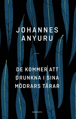 De kommer att drunkna i sina mödrars tårar; Johannes Anyuru; 2017