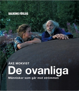 De ovanliga : människor som går mot strömmen; Åke Mokvist; 2006