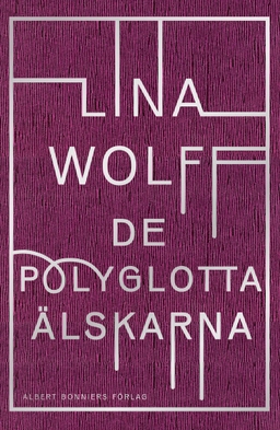 De polyglotta älskarna; Lina Wolff; 2016