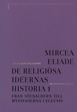 De religiösa idéernas historia 1, Från stenåldern till mysterierna i Eleusis; Mircea Eliade; 2025