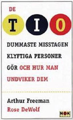 De tio dummaste misstagen klyftiga personer gör; Arthur Freeman, Rose Dewolf; 1998