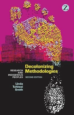 Decolonizing methodologies : research and indigenous peoples; Linda Tuhiwai Smith; 2012