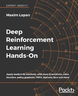 Deep reinforcement learning hands-on : apply modern RL methods, with deep Q-networks, value iteration, policy gradients, TRPO, AlphaGo zero and more; Maxim Lapan; 2018