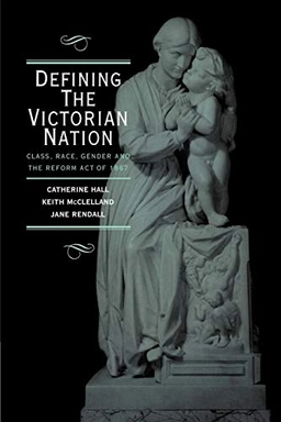 Defining the Victorian nation : class, race, gender and the British Reform Act of 1867; Catherine Hall; 2000