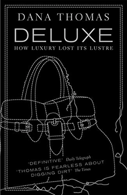 Deluxe : how luxury lost its lustre; Dana Thomas; 2008