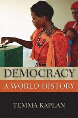 Democracy : a world history; Temma Kaplan; 2015