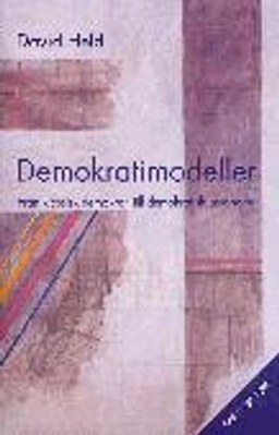 Demokratimodeller : från klassisk demokrati till demokratisk autonomi; David Held; 1997