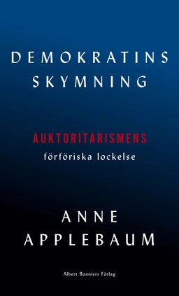 Demokratins skymning; Anne Applebaum; 2020