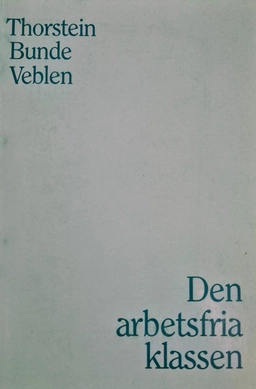 Den arbetsfria klassen; Thorstein Veblen; 1986