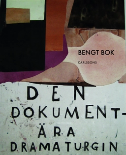 Den dokumentära dramaturgin : anteckningar från ett sökande; Bengt Bok; 2013