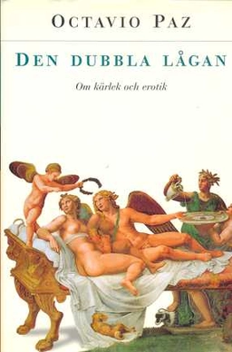 Den dubbla lågan : om kärlek och erotik; Octavio Paz; 1998