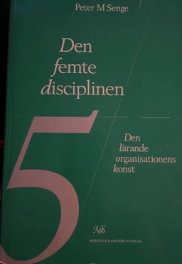 Den femte disciplinen : den lärande organisationens konst; Peter M. Senge; 1995