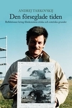 Den förseglade tiden : reflektioner kring filmkonstens etiska och estetiska grunder; Andrej Tarkovskij; 2009