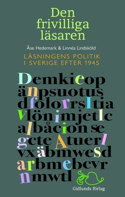 Den frivilliga läsaren : läsningens politik i Sverige efter 1945; Linnéa Lindsköld, Åse Hedemark; 2025
