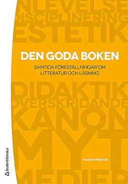Den goda boken : samtida föreställningar om litteratur och läsning; Magnus Persson; 2012
