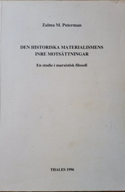 Den historiska materialismens inre motsättningar : en studie i marxistisk filosofi; Zalma M. Puterman; 1996
