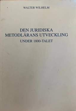 Den juridiska metodlärans utveckling : under 1800-talet; Walter Wilhelm; 1989
