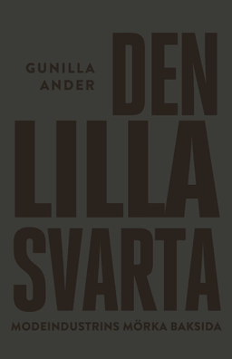 Den lilla svarta : modeindustrins mörka baksida; Gunilla Ander; 2016