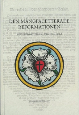 Den mångfacetterade reformationen; Torbjörn Johansson; 2019